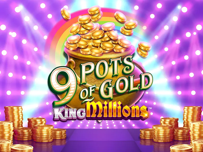 Game độc quyền 9 Pots of Gold King Millions chỉ có tại Vua Săn Cá